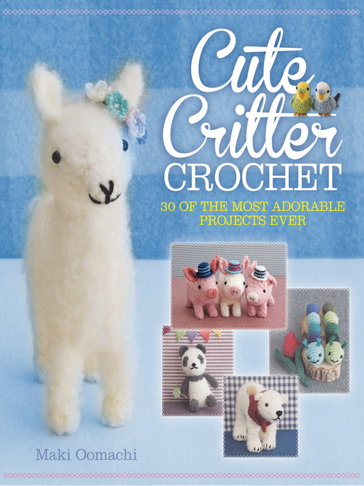Title details for Cute Critter Crochet by Maki Oomachi - Available